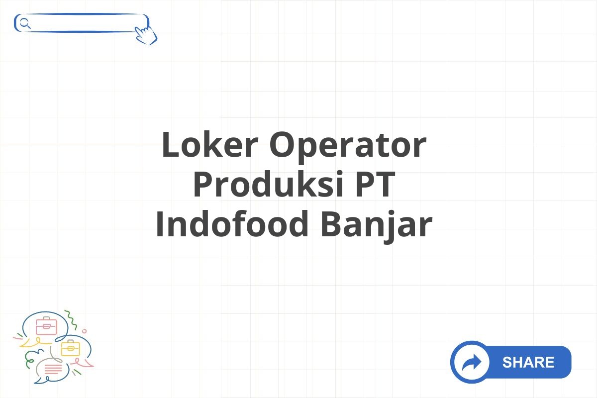 Loker Operator Produksi PT Indofood Banjar