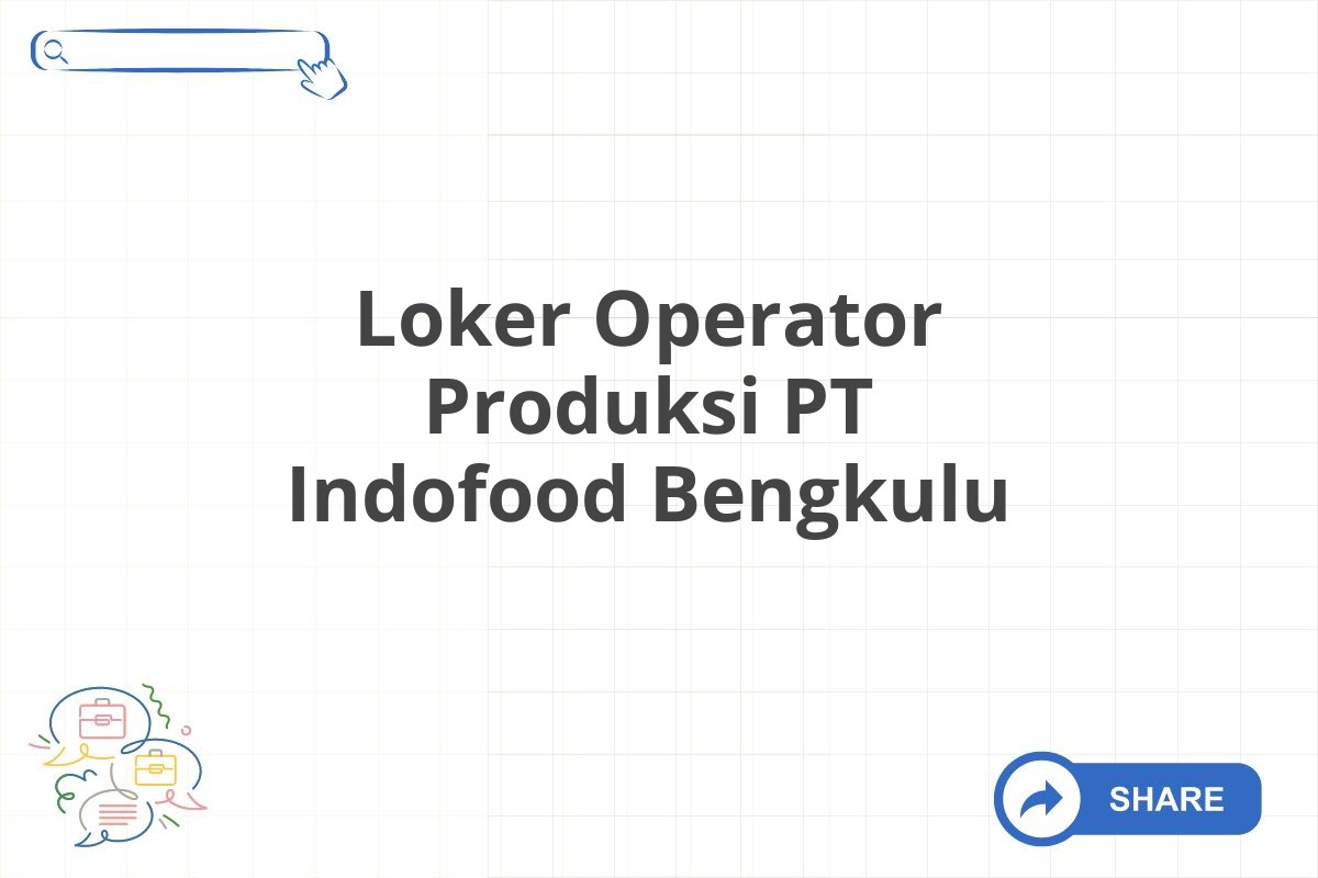 Loker Operator Produksi PT Indofood Bengkulu