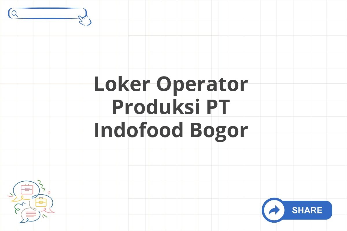 Loker Operator Produksi PT Indofood Bogor