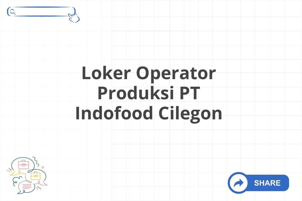 Loker Operator Produksi PT Indofood Cilegon