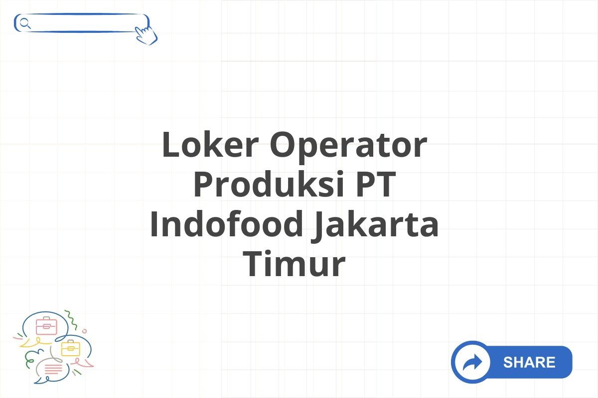 Loker Operator Produksi PT Indofood Jakarta Timur