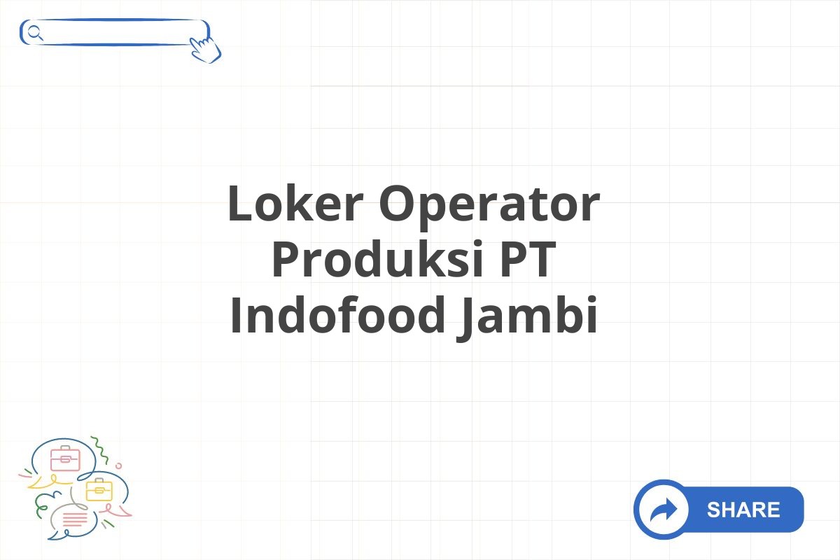 Loker Operator Produksi PT Indofood Jambi