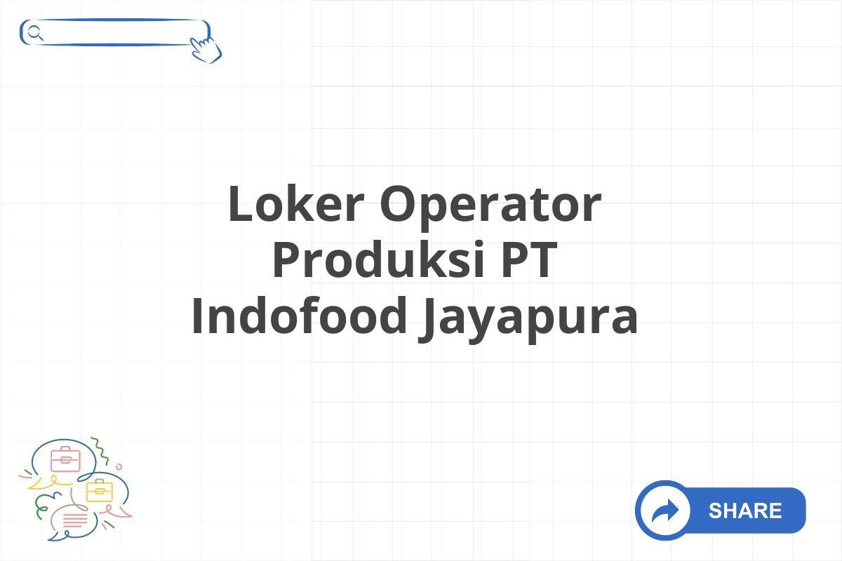 Loker Operator Produksi PT Indofood Jayapura