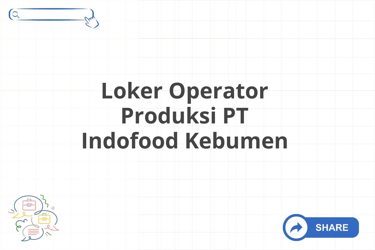 Loker Operator Produksi PT Indofood Kebumen