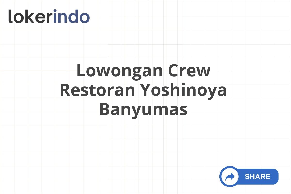 Lowongan Crew Restoran Yoshinoya Banyumas