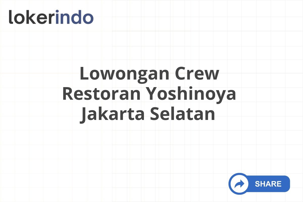 Lowongan Crew Restoran Yoshinoya Jakarta Selatan