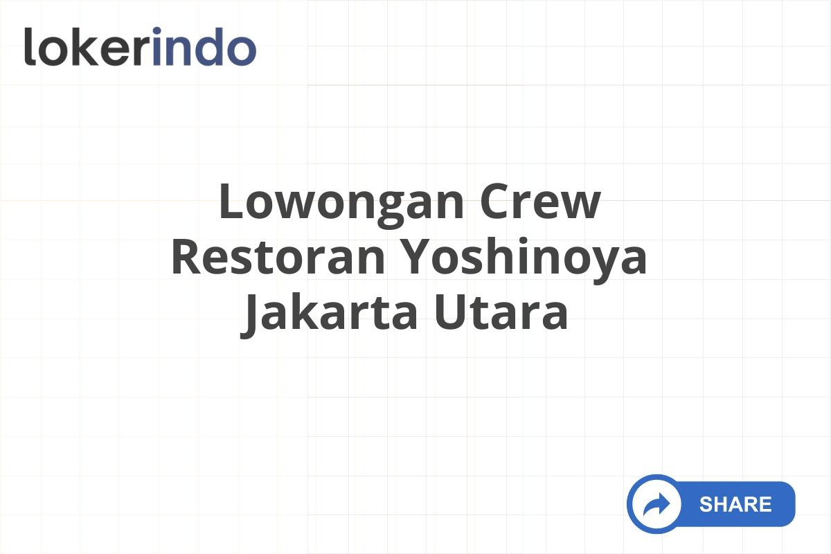 Lowongan Crew Restoran Yoshinoya Jakarta Utara