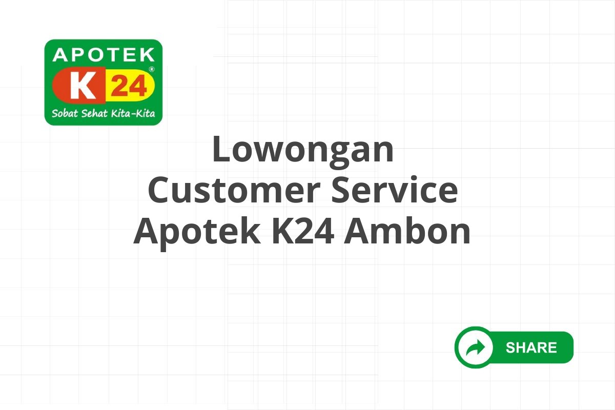 Lowongan Customer Service Apotek K24 Ambon