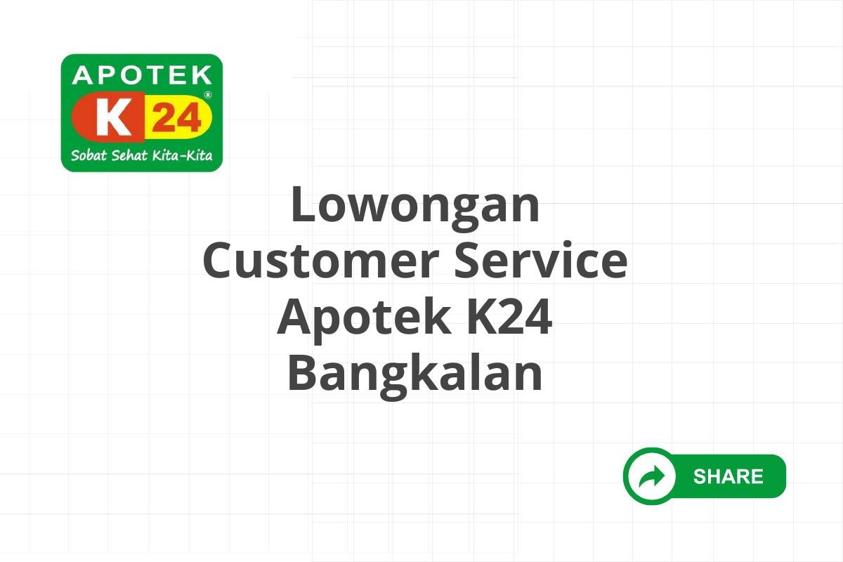 Lowongan Customer Service Apotek K24 Bangkalan