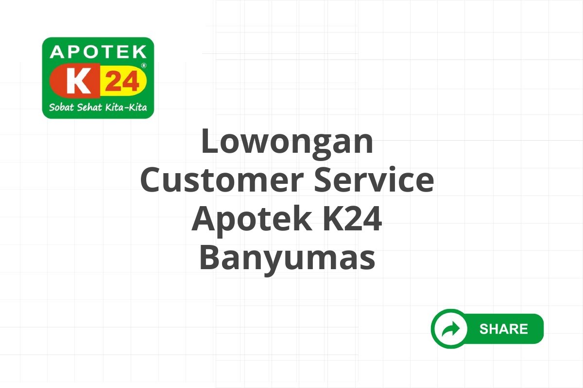 Lowongan Customer Service Apotek K24 Banyumas