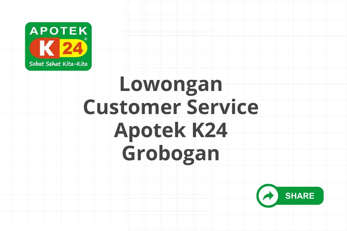 Lowongan Customer Service Apotek K24 Grobogan