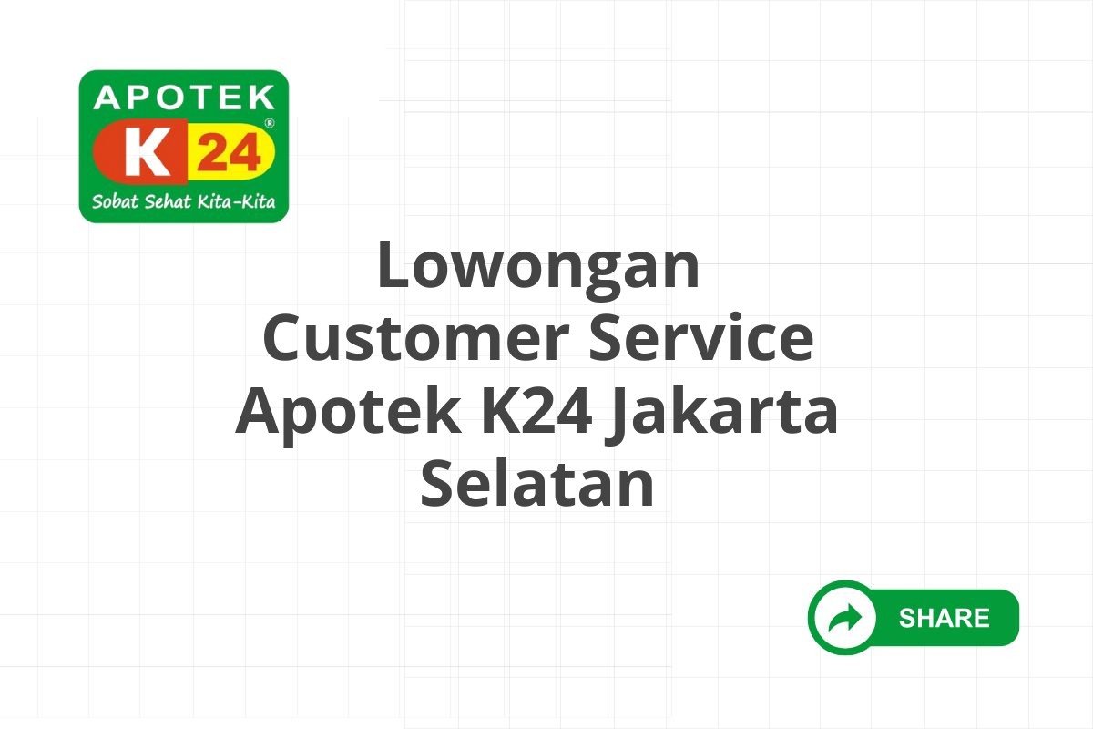 Lowongan Customer Service Apotek K24 Jakarta Selatan