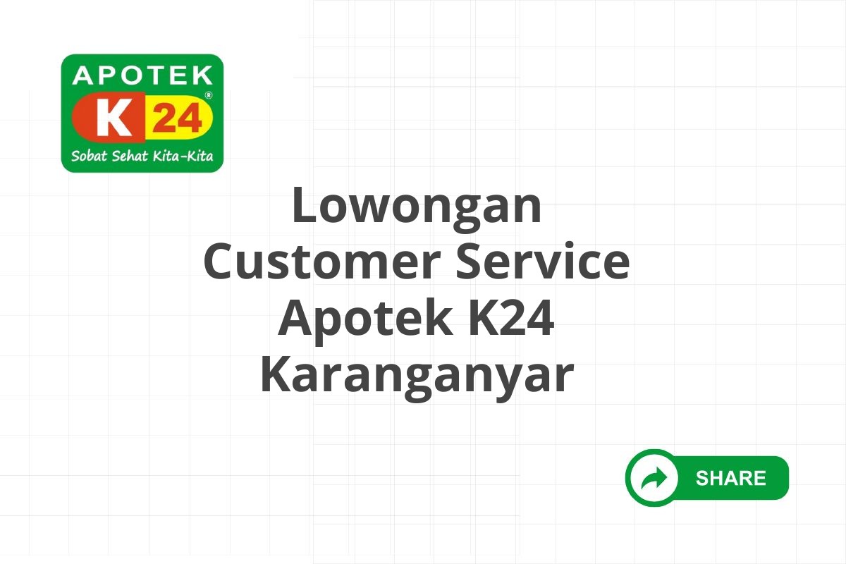 Lowongan Customer Service Apotek K24 Karanganyar