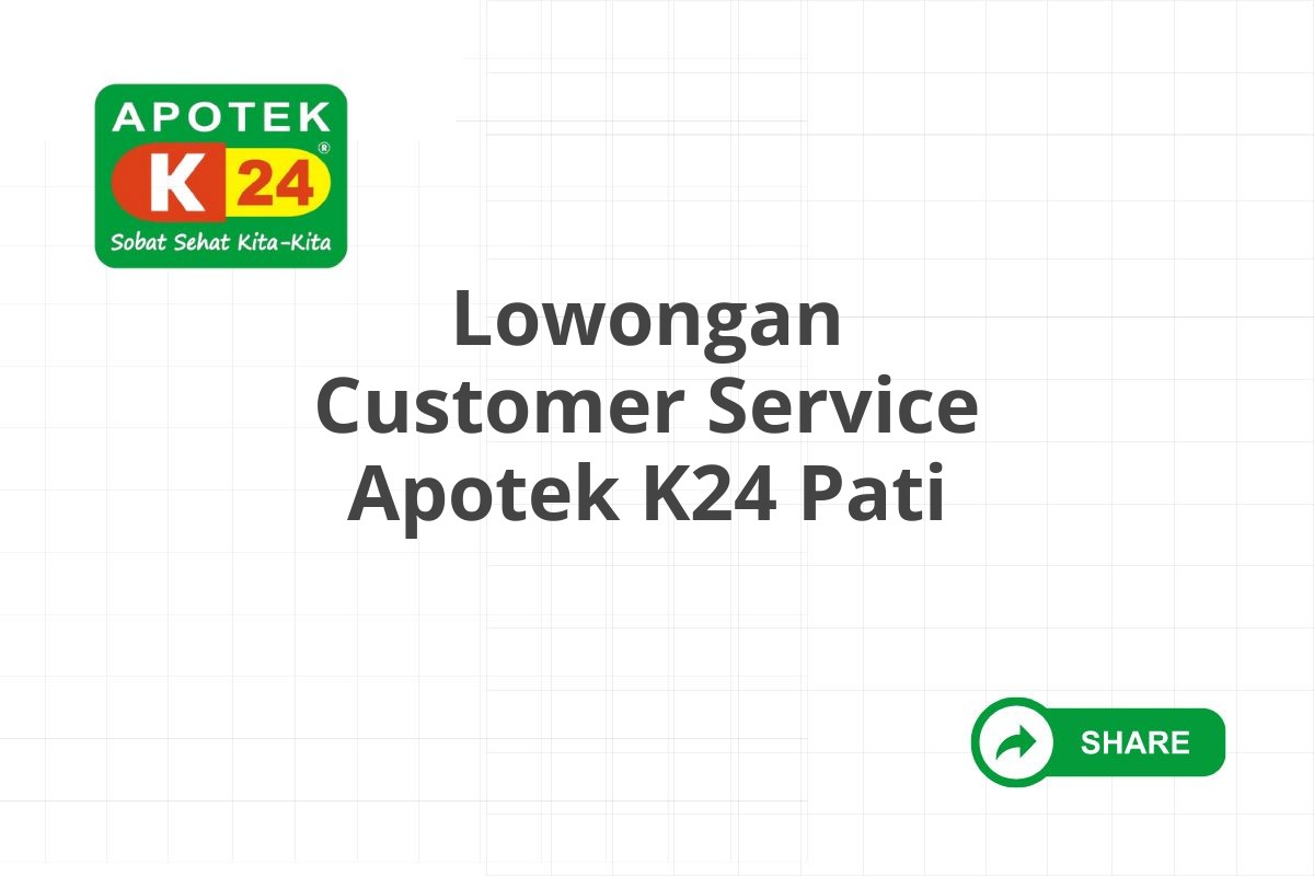 Lowongan Customer Service Apotek K24 Pati