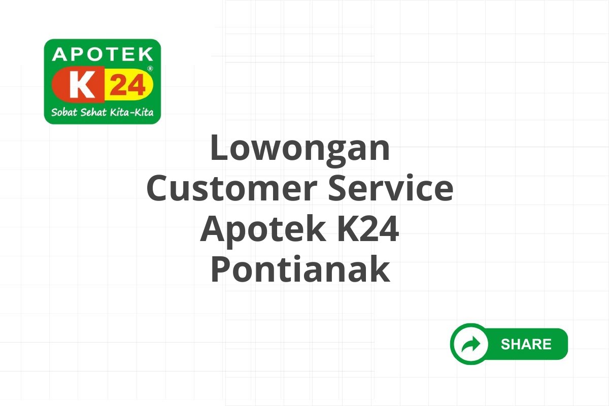 Lowongan Customer Service Apotek K24 Pontianak