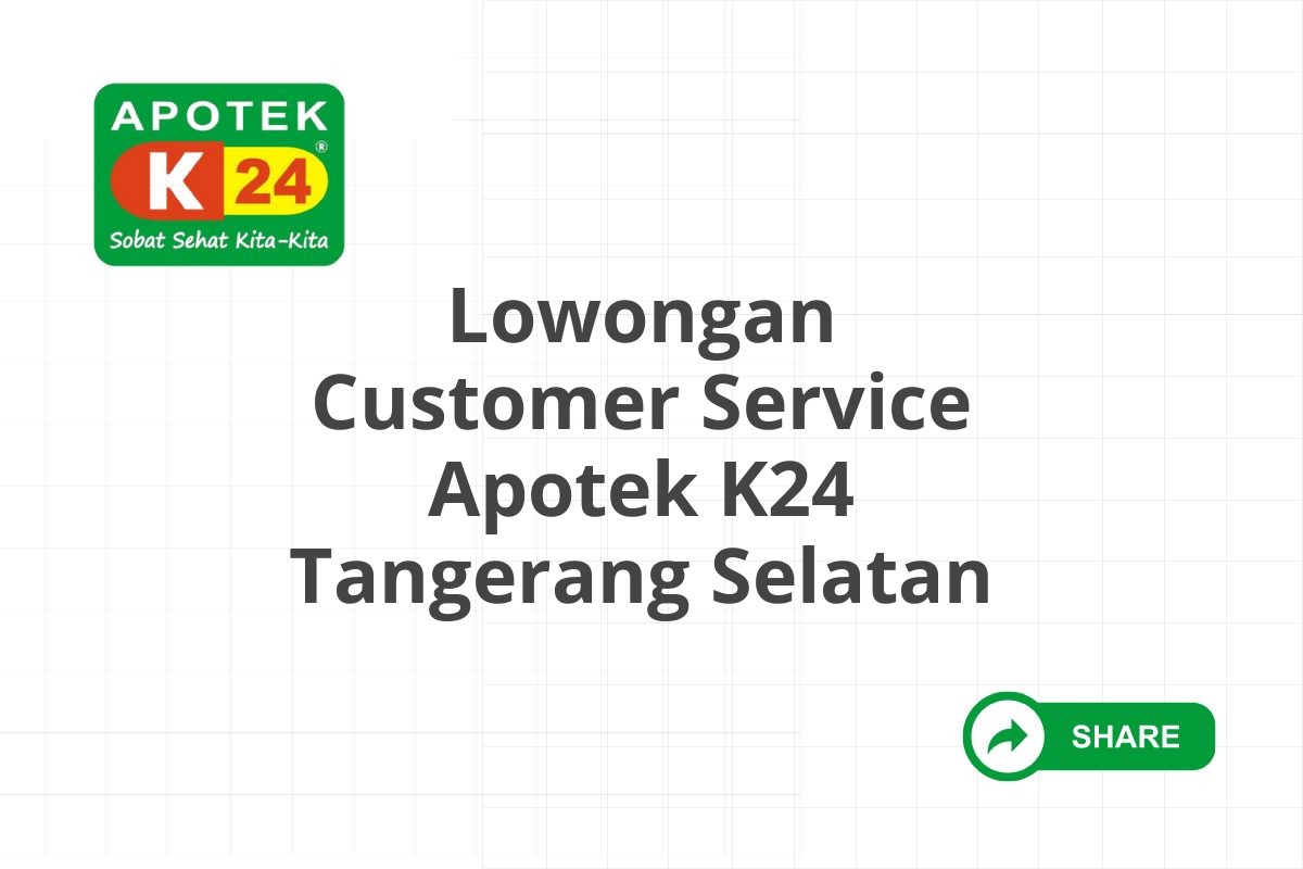 Lowongan Customer Service Apotek K24 Tangerang Selatan