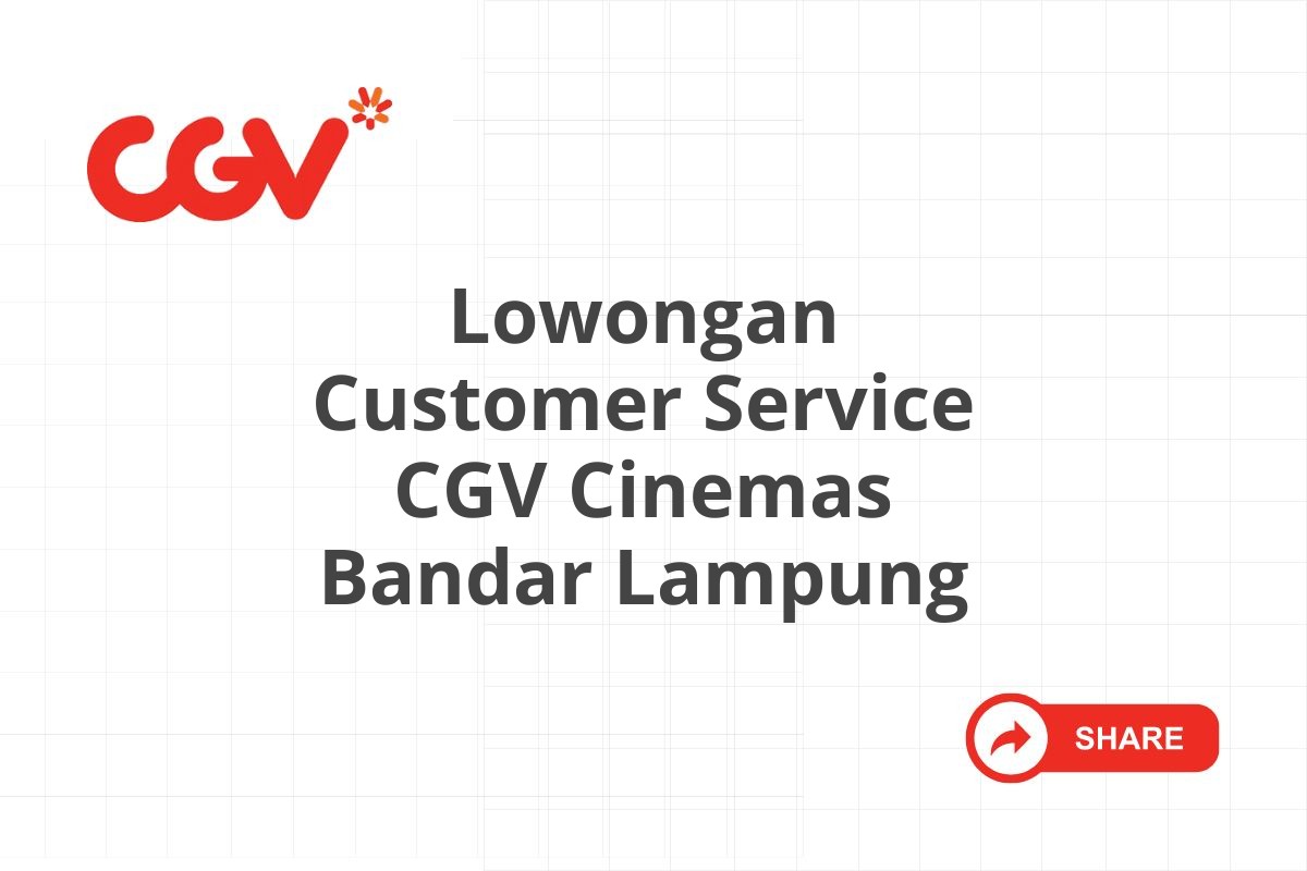 Lowongan Customer Service CGV Cinemas Bandar Lampung