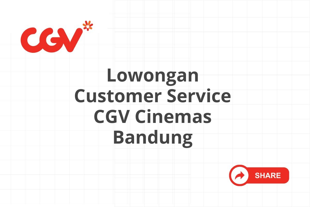 Lowongan Customer Service CGV Cinemas Bandung