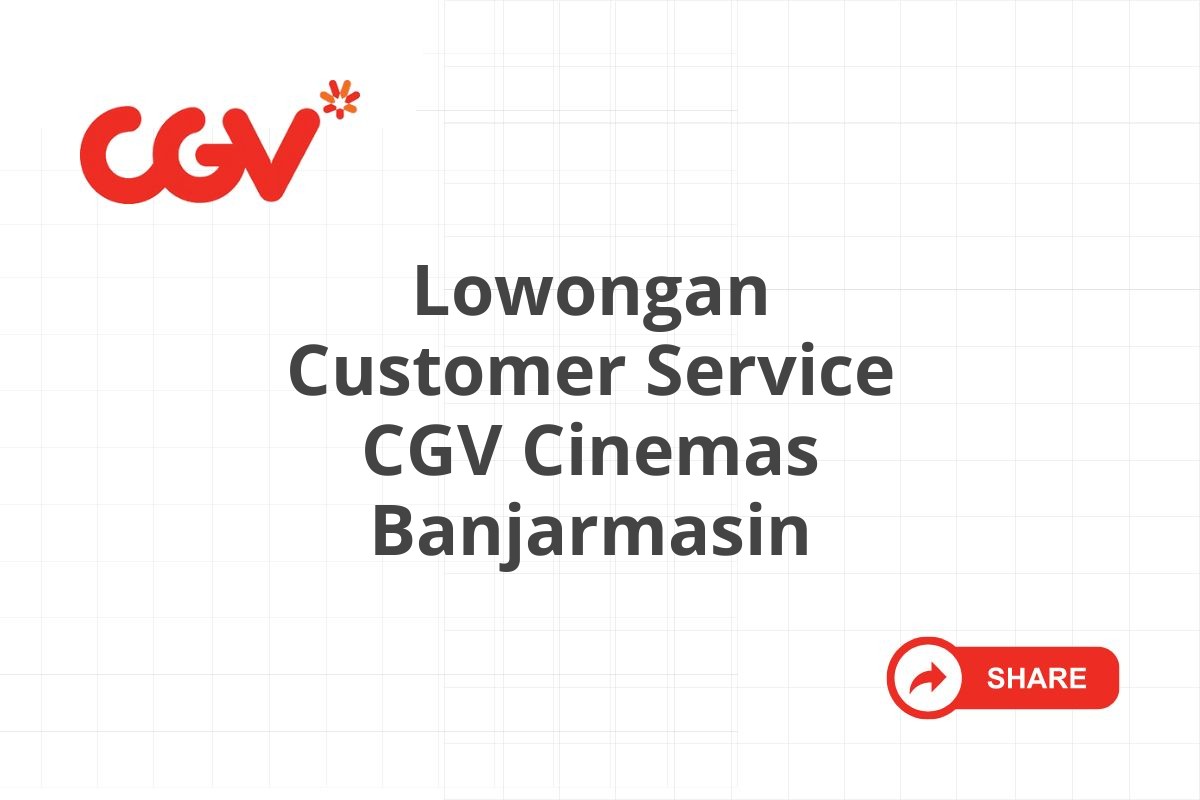 Lowongan Customer Service CGV Cinemas Banjarmasin