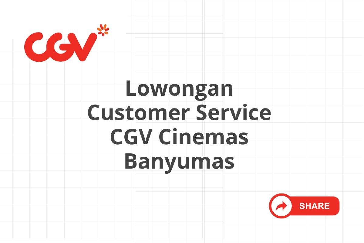 Lowongan Customer Service CGV Cinemas Banyumas