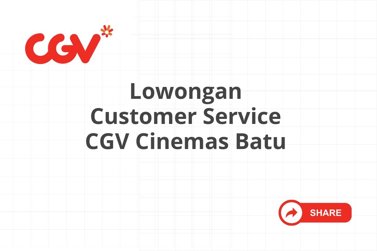 Lowongan Customer Service CGV Cinemas Batu