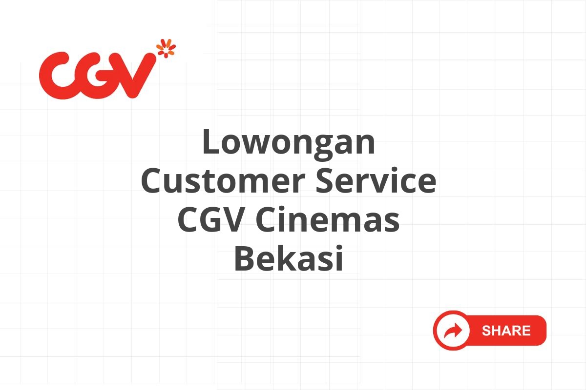 Lowongan Customer Service CGV Cinemas Bekasi