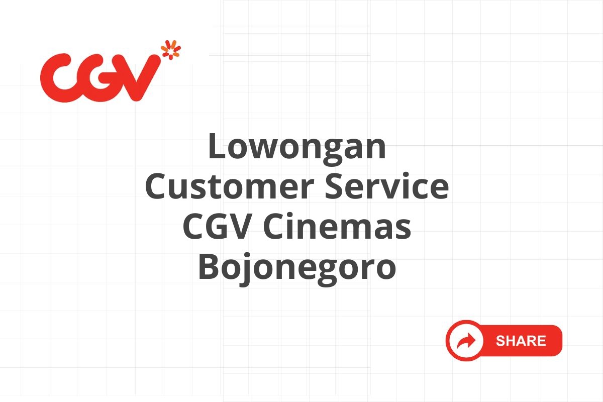 Lowongan Customer Service CGV Cinemas Bojonegoro