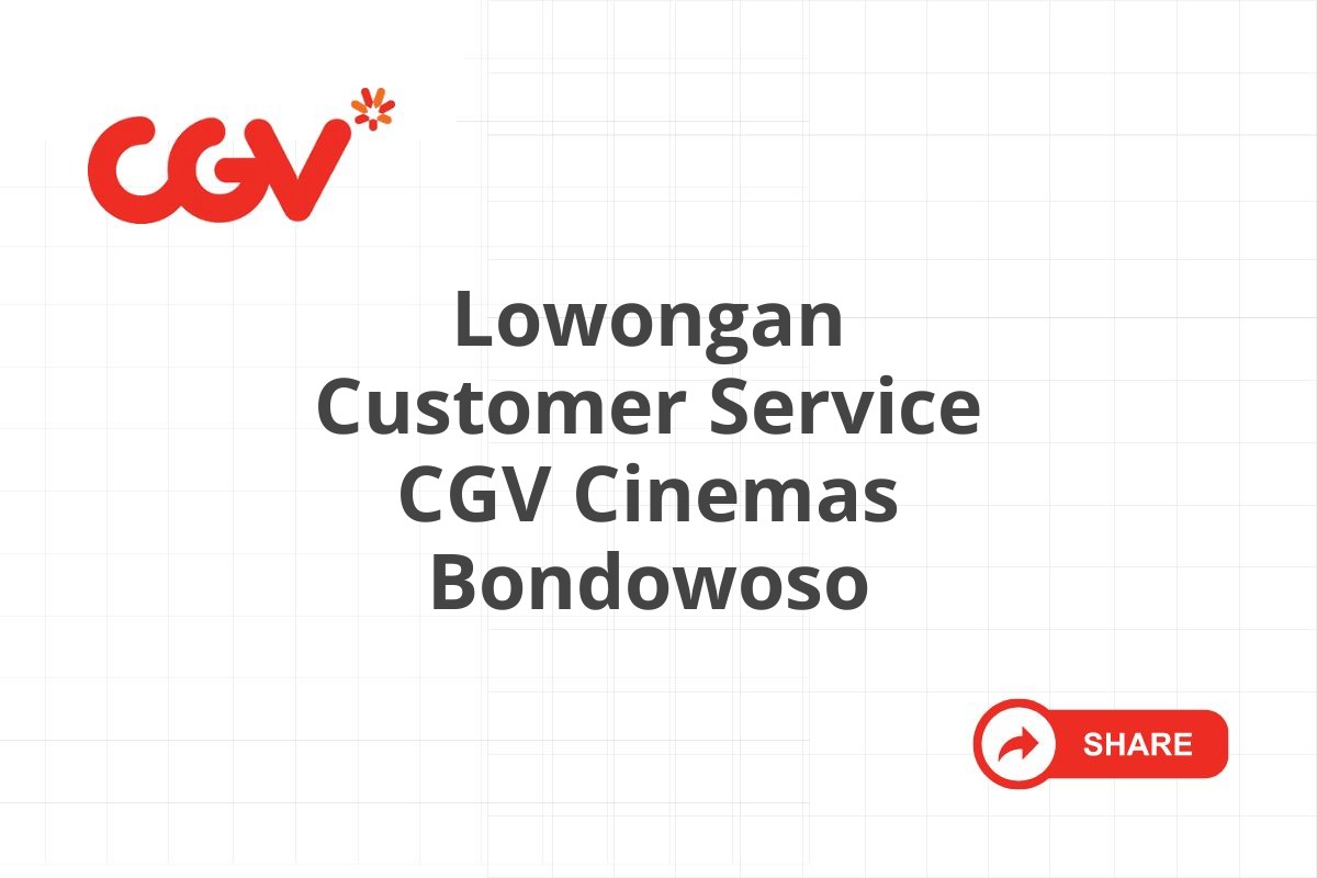 Lowongan Customer Service CGV Cinemas Bondowoso