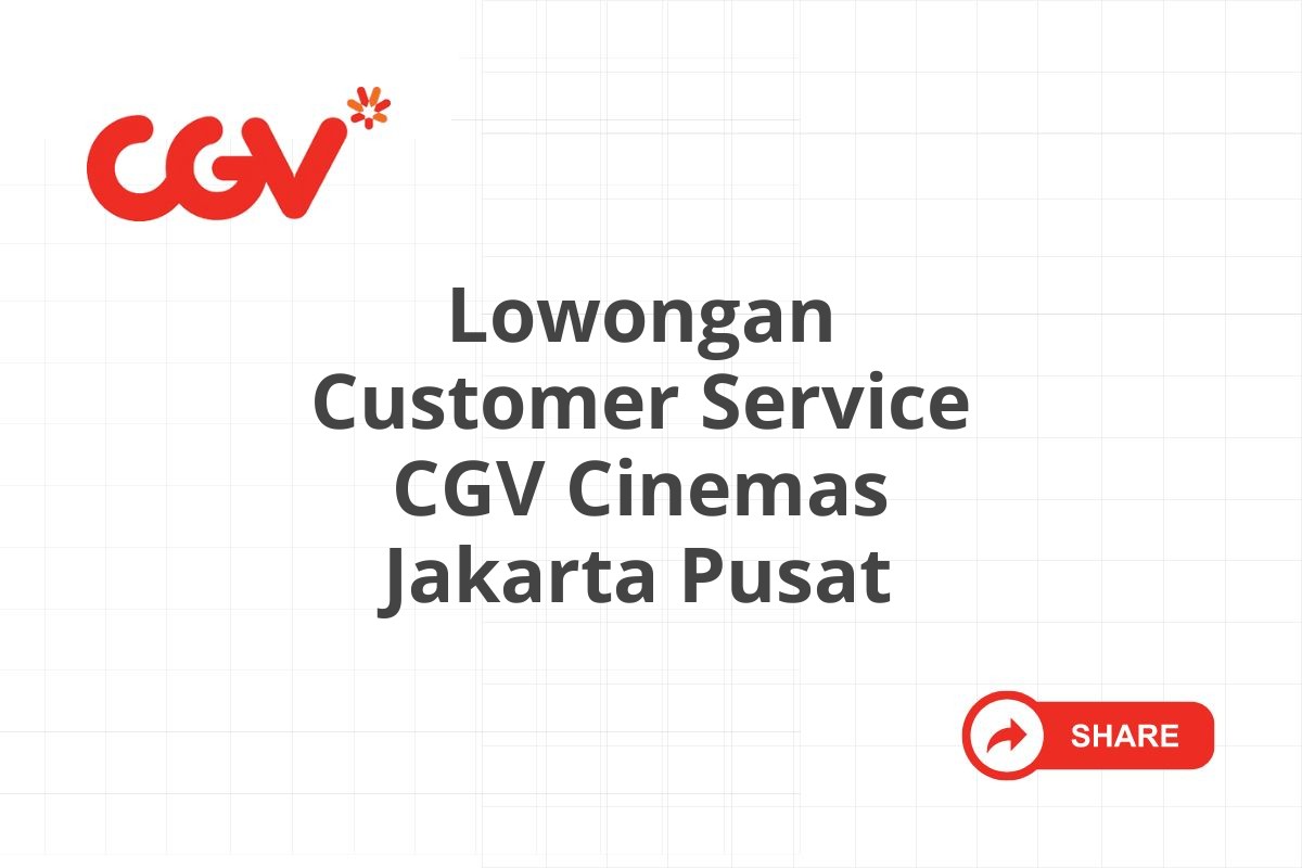 Lowongan Customer Service CGV Cinemas Jakarta Pusat