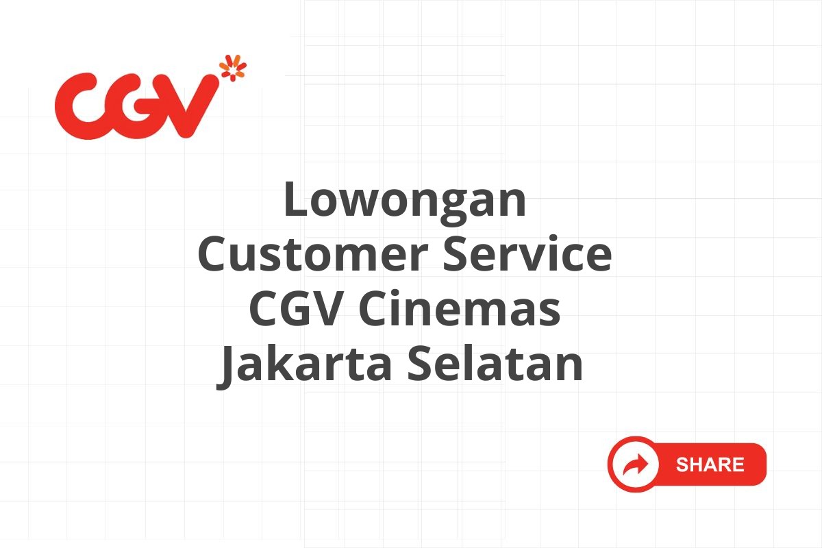 Lowongan Customer Service CGV Cinemas Jakarta Selatan