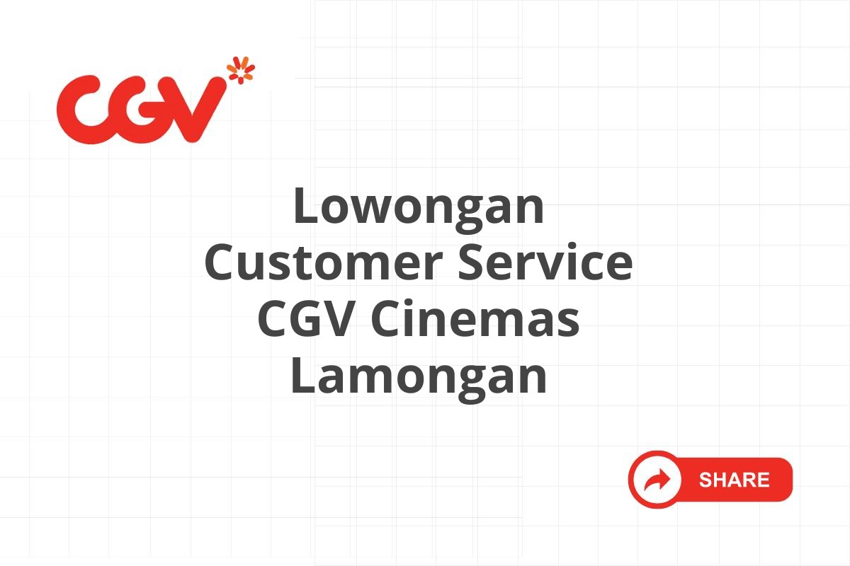 Lowongan Customer Service CGV Cinemas Lamongan