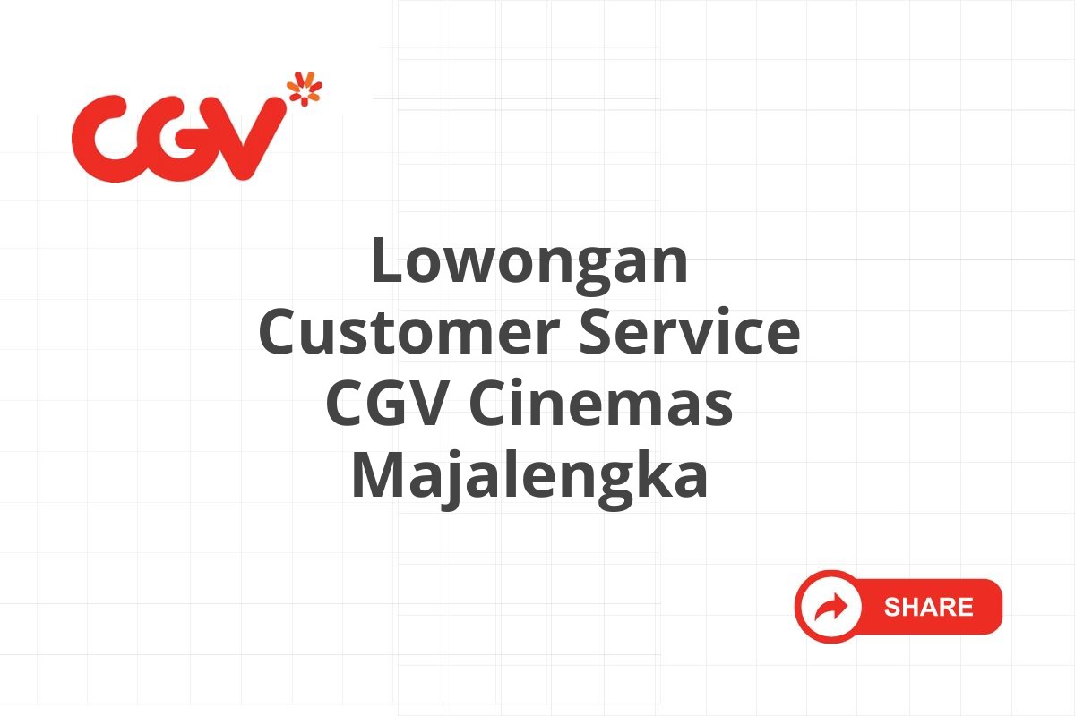 Lowongan Customer Service CGV Cinemas Majalengka