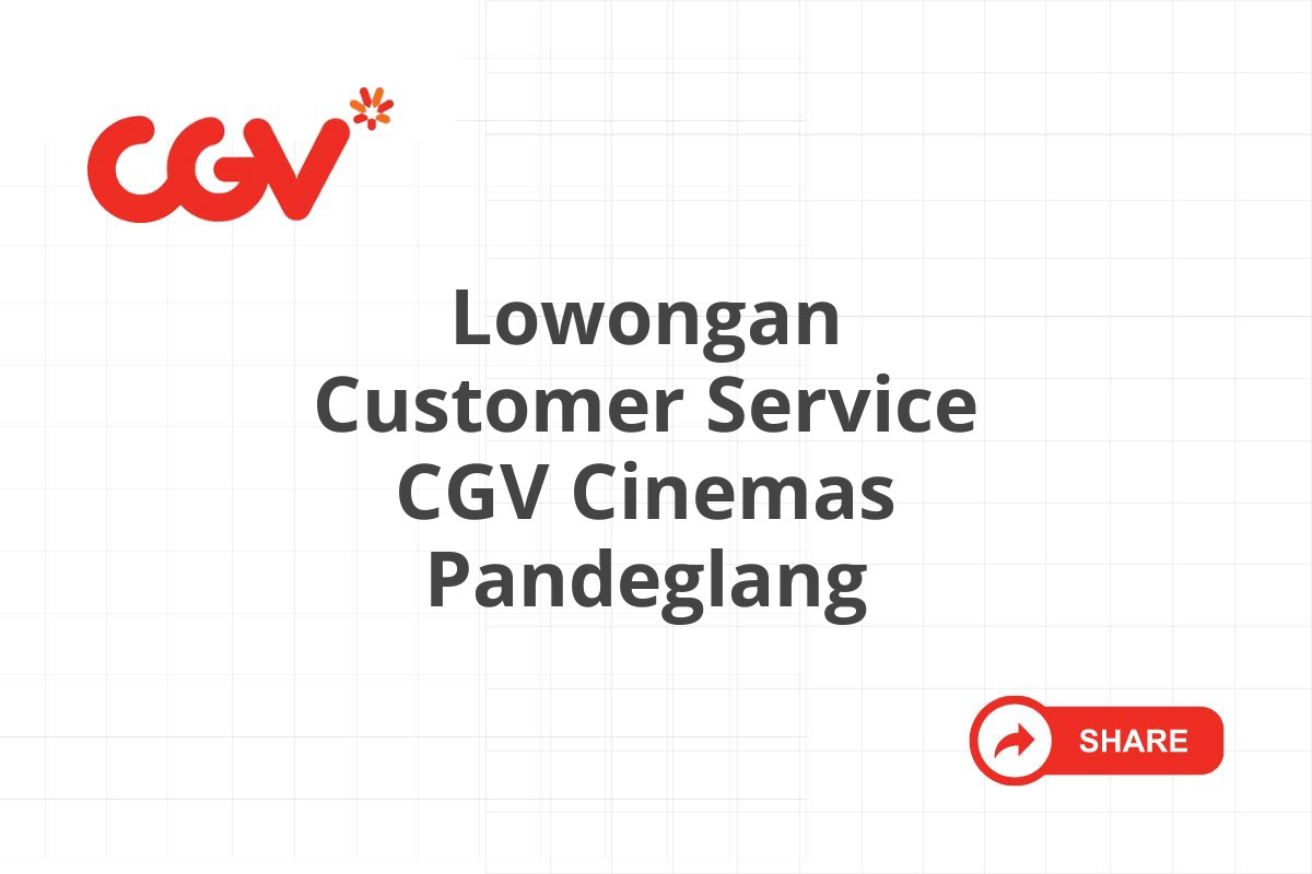 Lowongan Customer Service CGV Cinemas Pandeglang