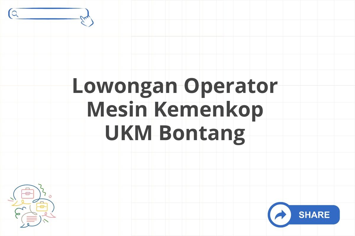 Lowongan Operator Mesin Kemenkop UKM Bontang