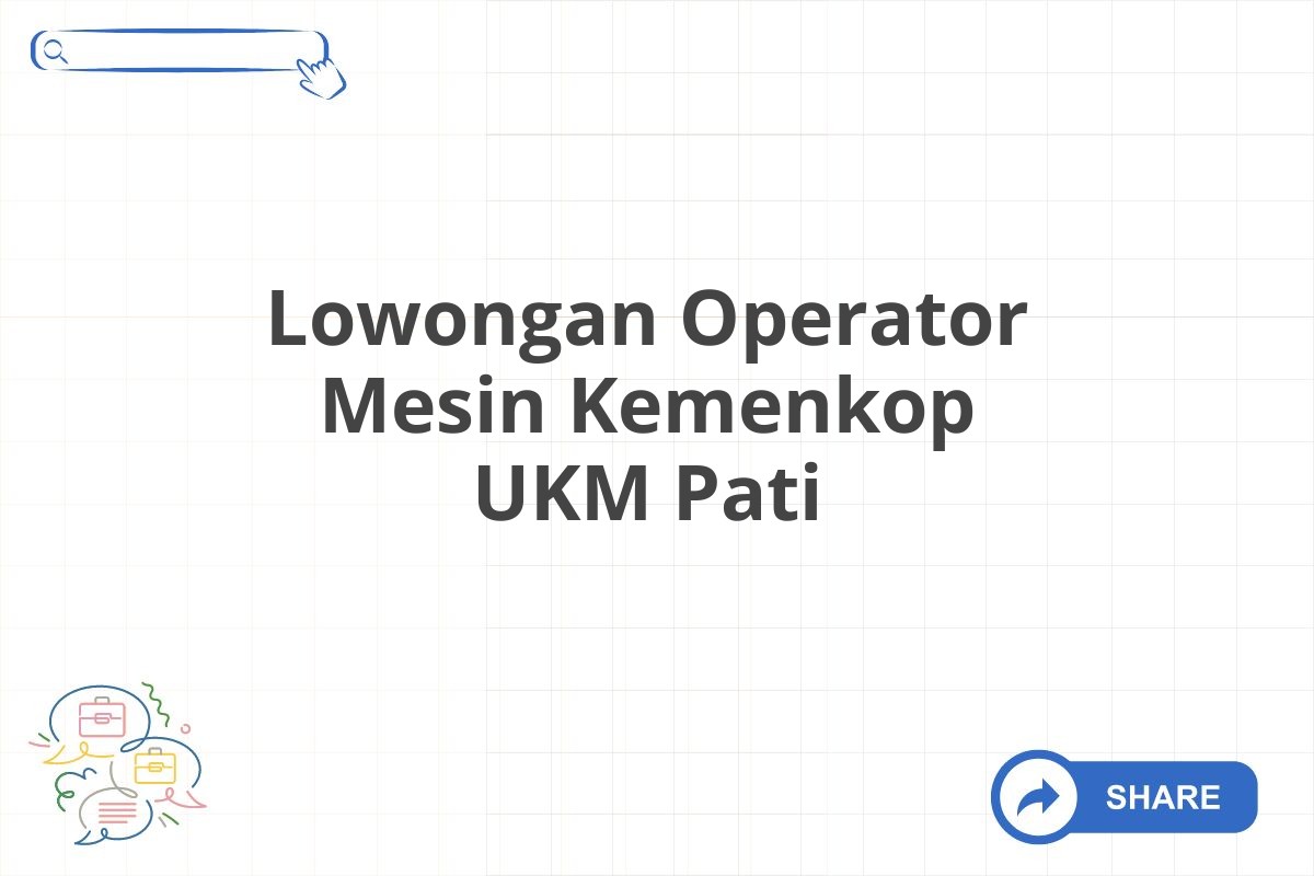 Lowongan Operator Mesin Kemenkop UKM Pati