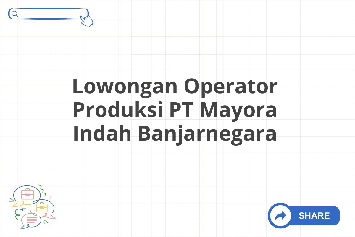 Lowongan Operator Produksi PT Mayora Indah Banjarnegara