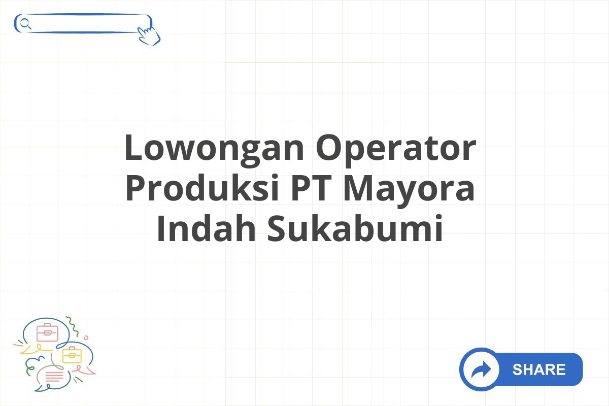 Lowongan Operator Produksi PT Mayora Indah Sukabumi