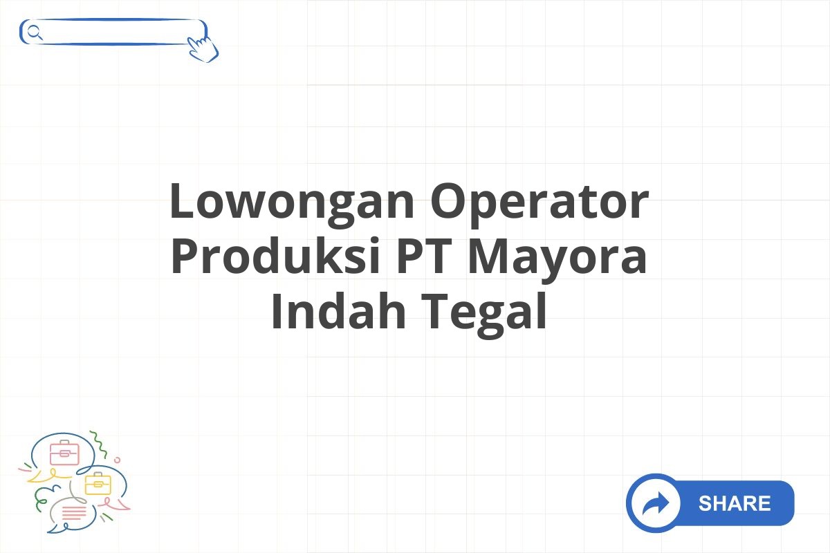 Lowongan Operator Produksi PT Mayora Indah Tegal