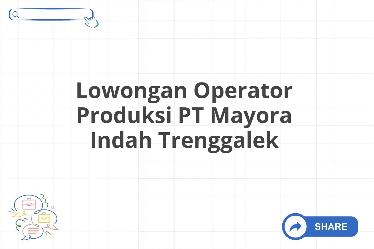 Lowongan Operator Produksi PT Mayora Indah Trenggalek