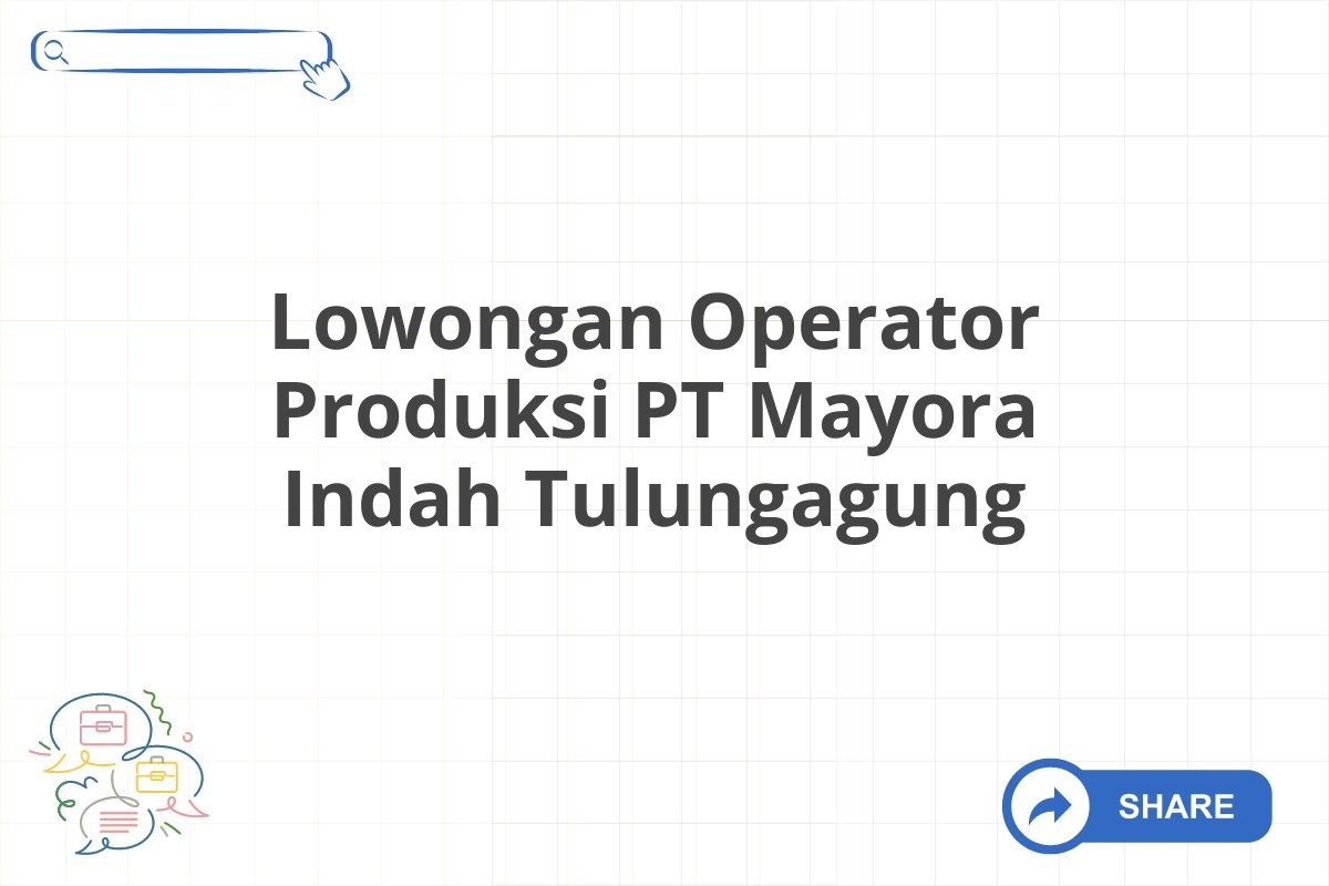 Lowongan Operator Produksi PT Mayora Indah Tulungagung