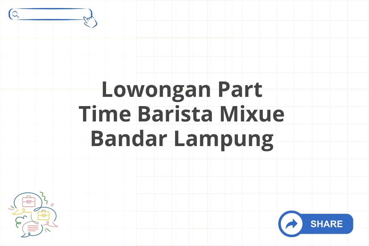 Lowongan Part Time Barista Mixue Bandar Lampung