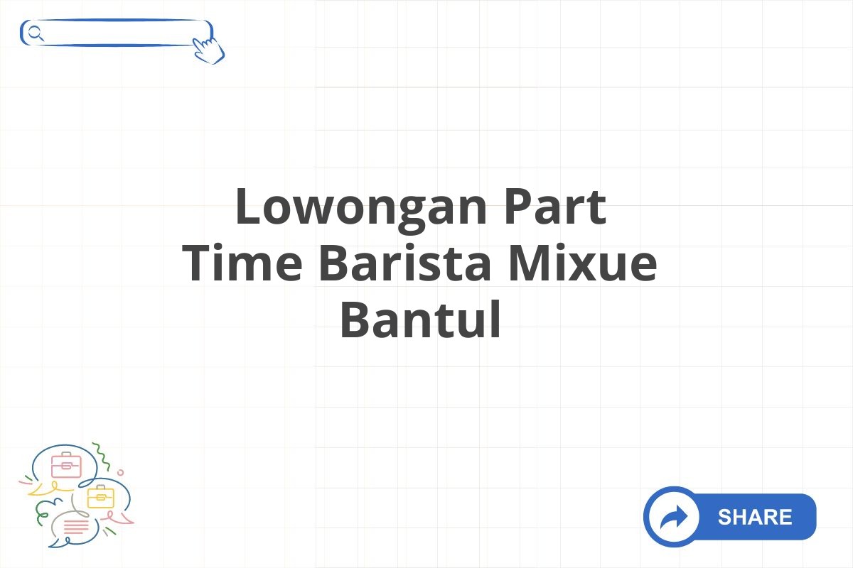 Lowongan Part Time Barista Mixue Bantul