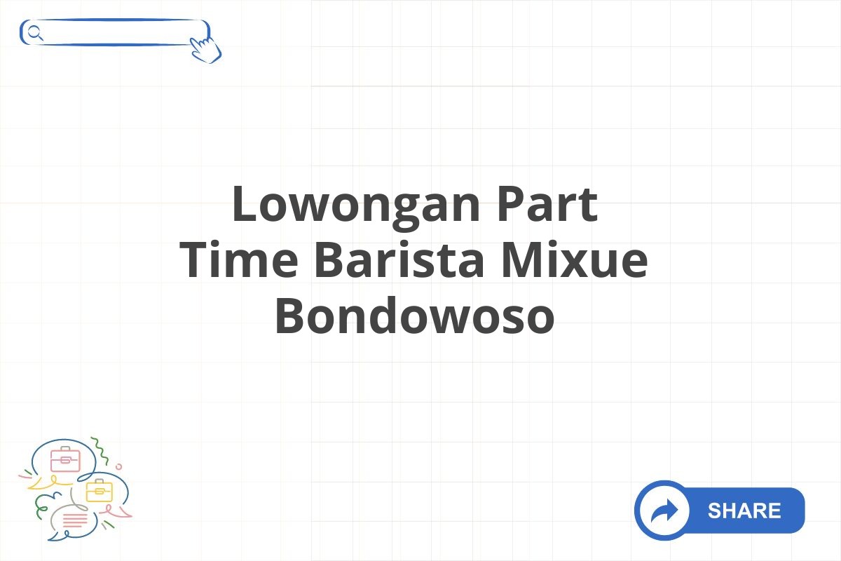 Lowongan Part Time Barista Mixue Bondowoso