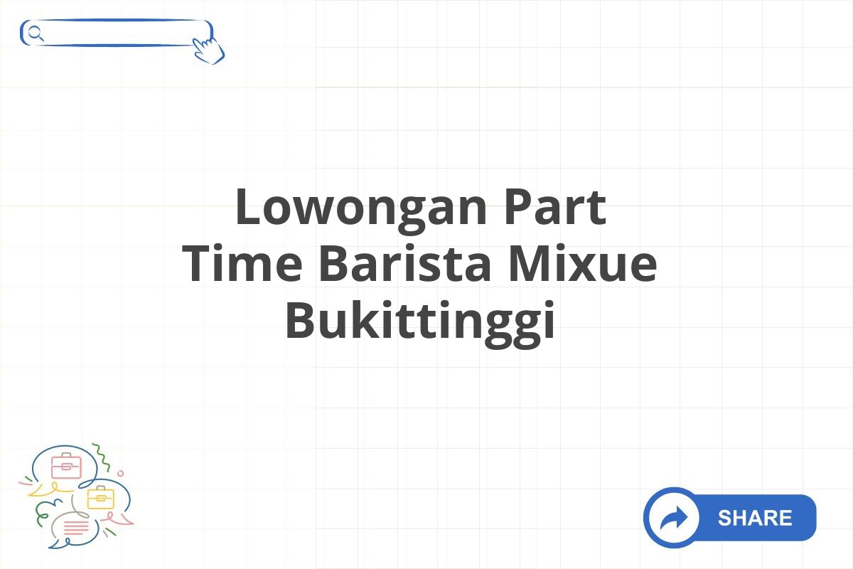 Lowongan Part Time Barista Mixue Bukittinggi