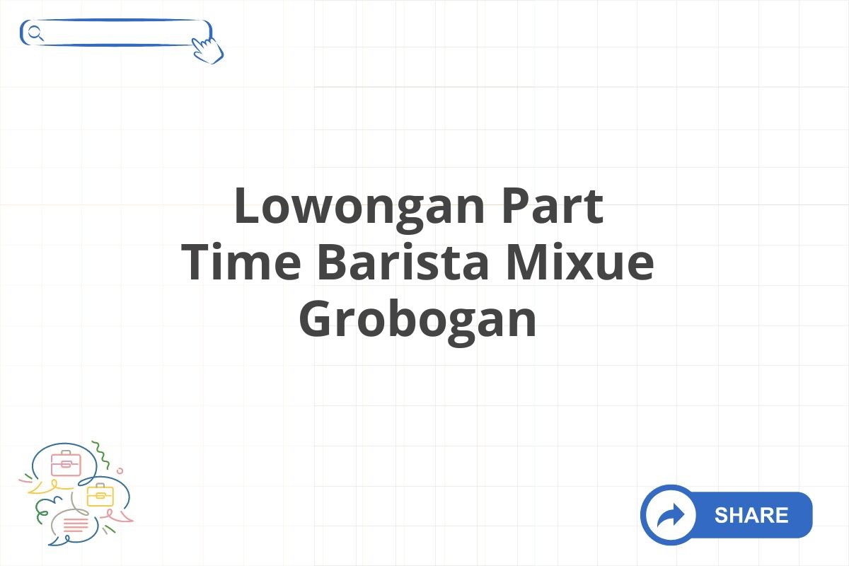 Lowongan Part Time Barista Mixue Grobogan