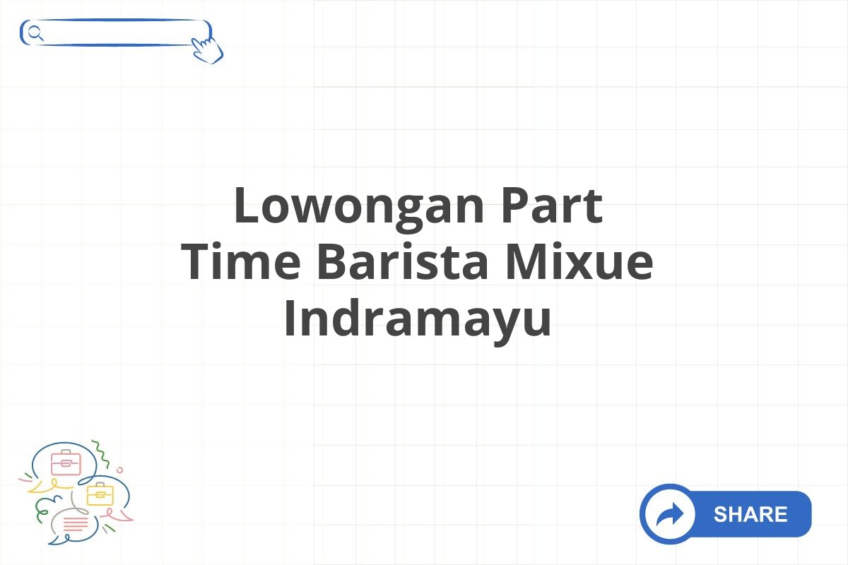 Lowongan Part Time Barista Mixue Indramayu