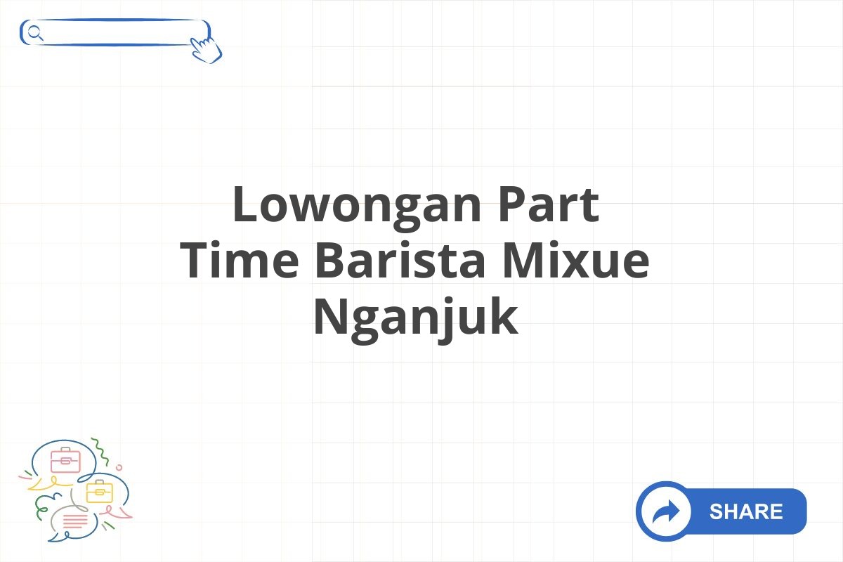 Lowongan Part Time Barista Mixue Nganjuk