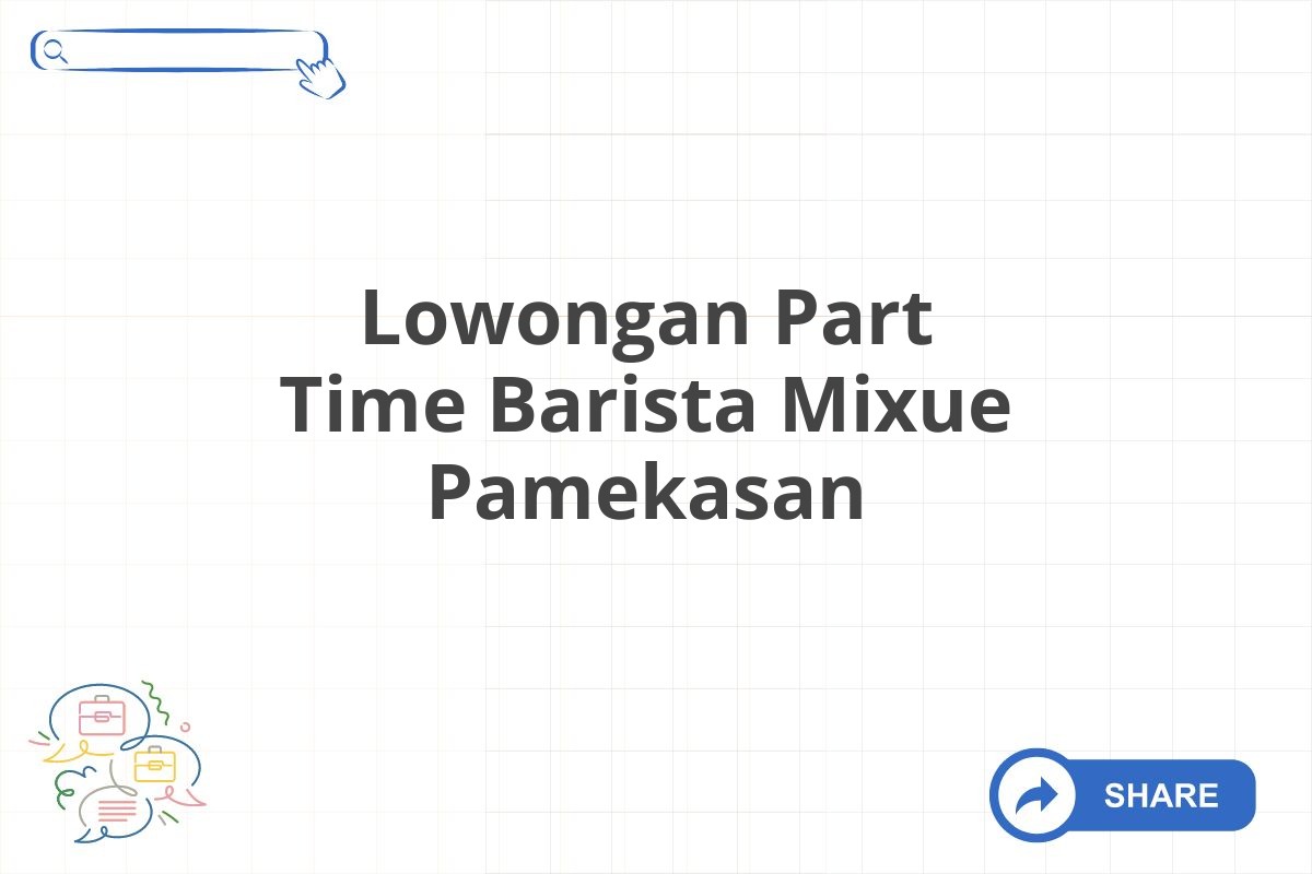 Lowongan Part Time Barista Mixue Pamekasan