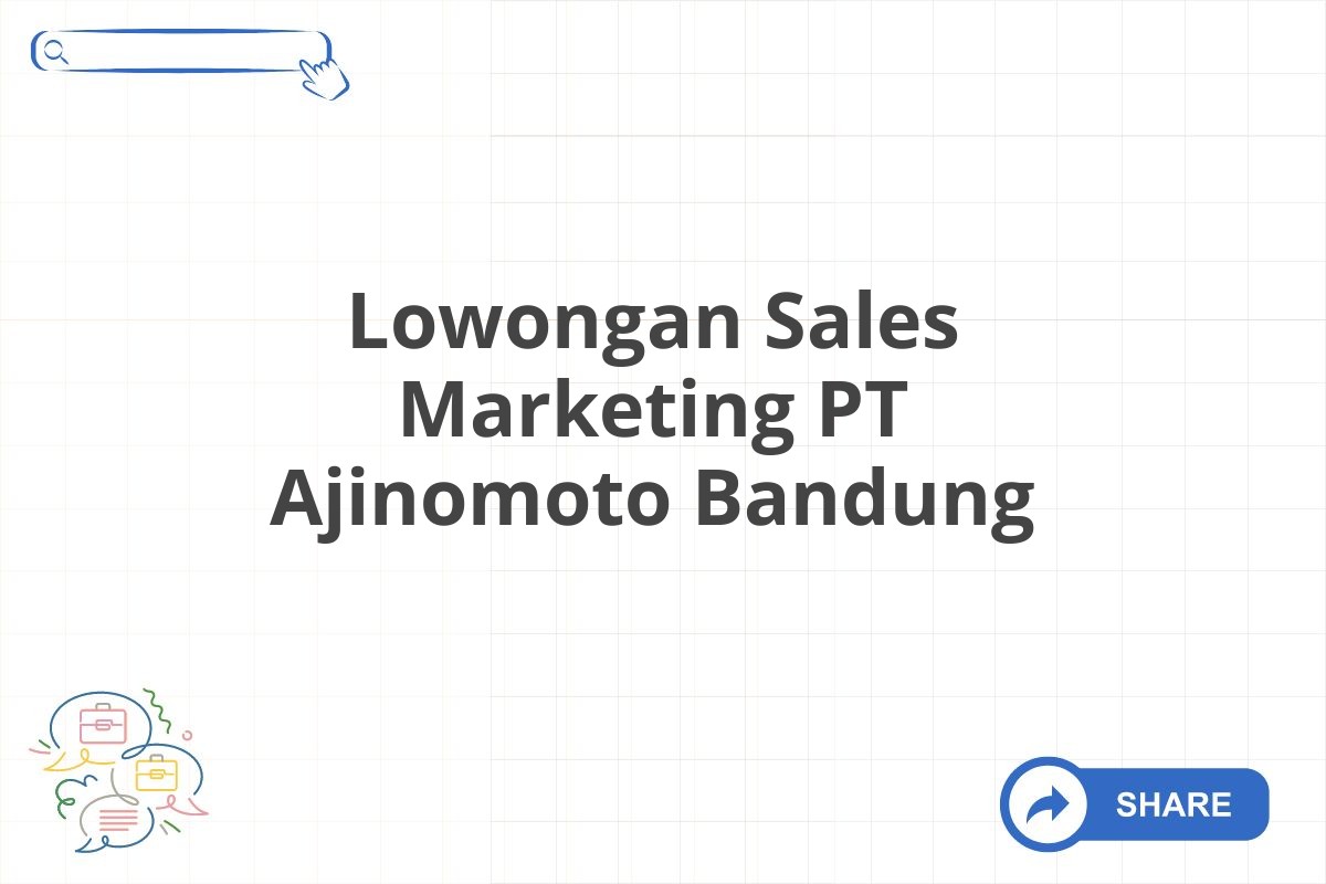 Lowongan Sales Marketing PT Ajinomoto Bandung