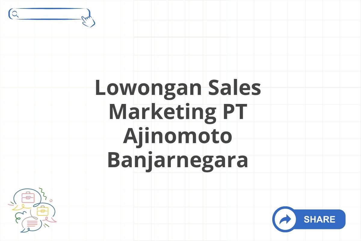 Lowongan Sales Marketing PT Ajinomoto Banjarnegara